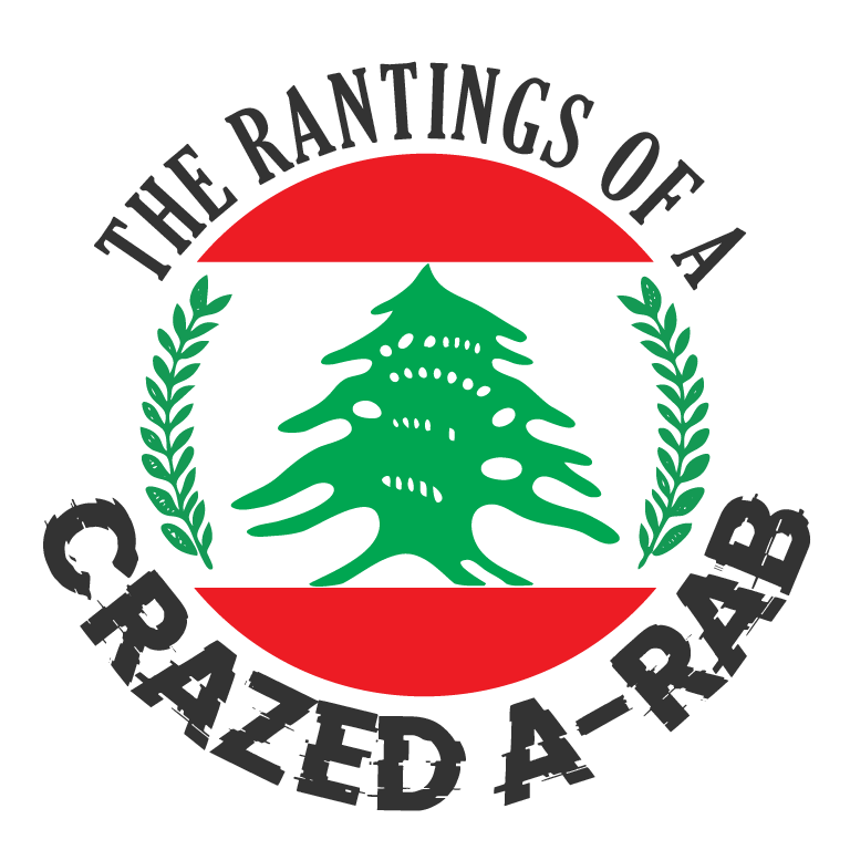 The Rantings of a • Crazed Arab